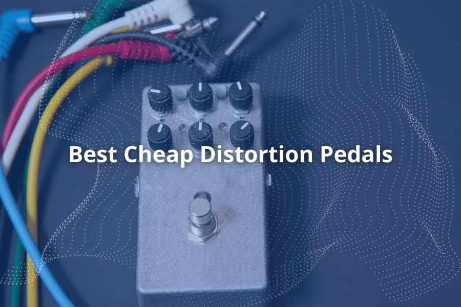 Best Cheap Distortion Pedals