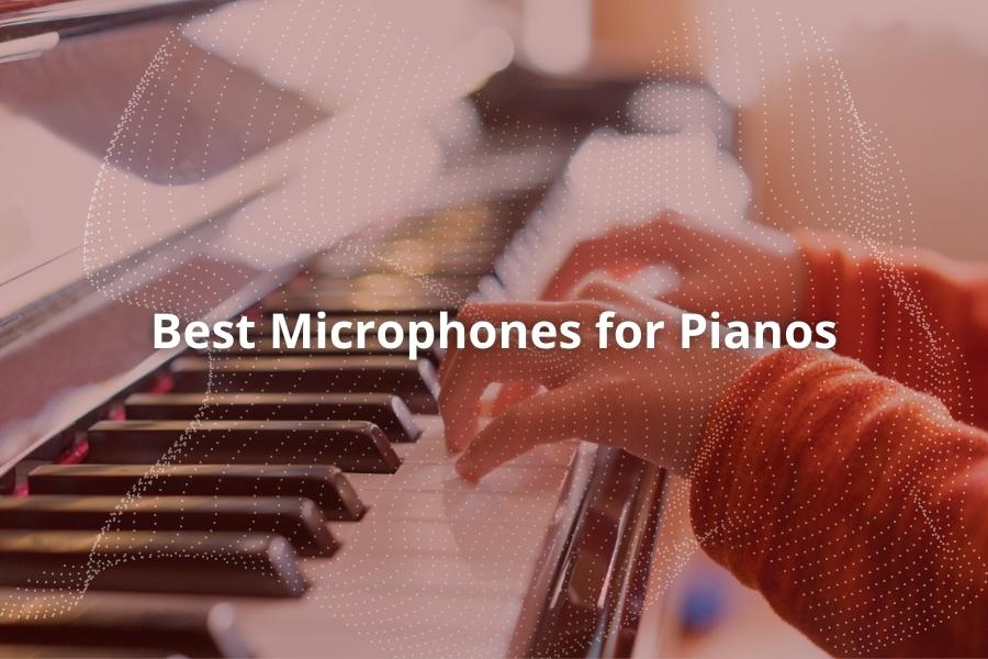 Best Microphones for Pianos