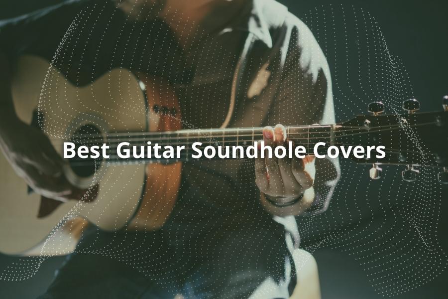 Best Guitar Soundhole Covers