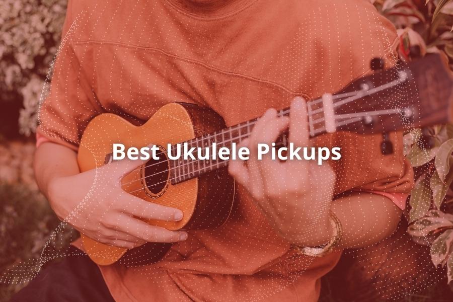Best Ukulele Pickups