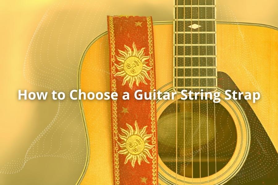How to Choose a Guitar String Strap