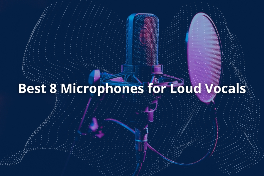Best 8 Microphones for Loud Vocals