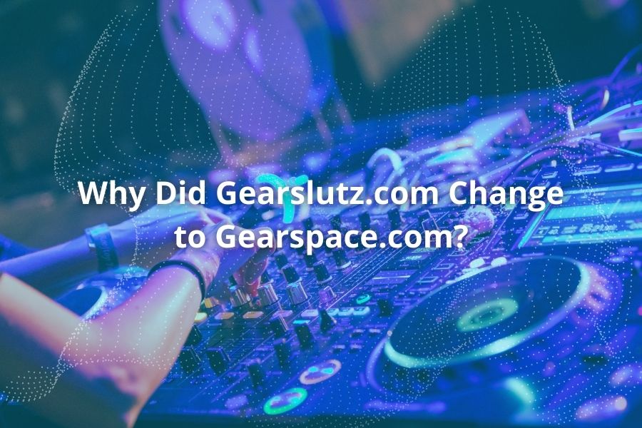 Why Did Gearslutz.com Change to Gearspace.com