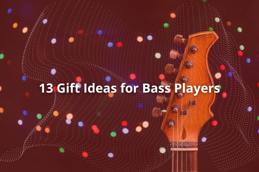 13 Gift Ideas for Bass Players